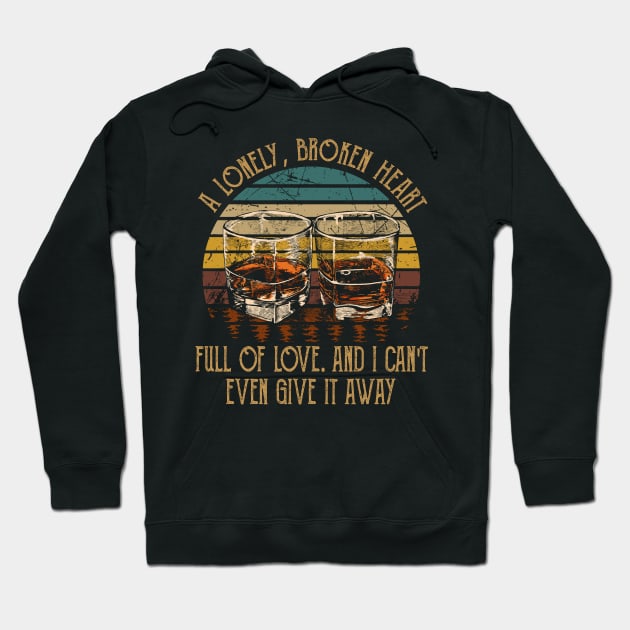 A Lonely, Broken Heart Full Of Love Glasses Whiskey Outlaw Music Hoodie by Merle Huisman